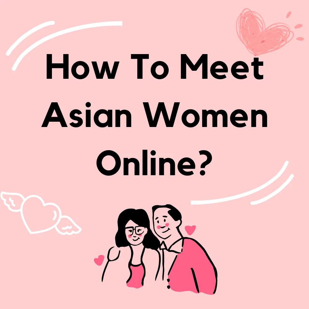 How To Meet Asian Women Online?