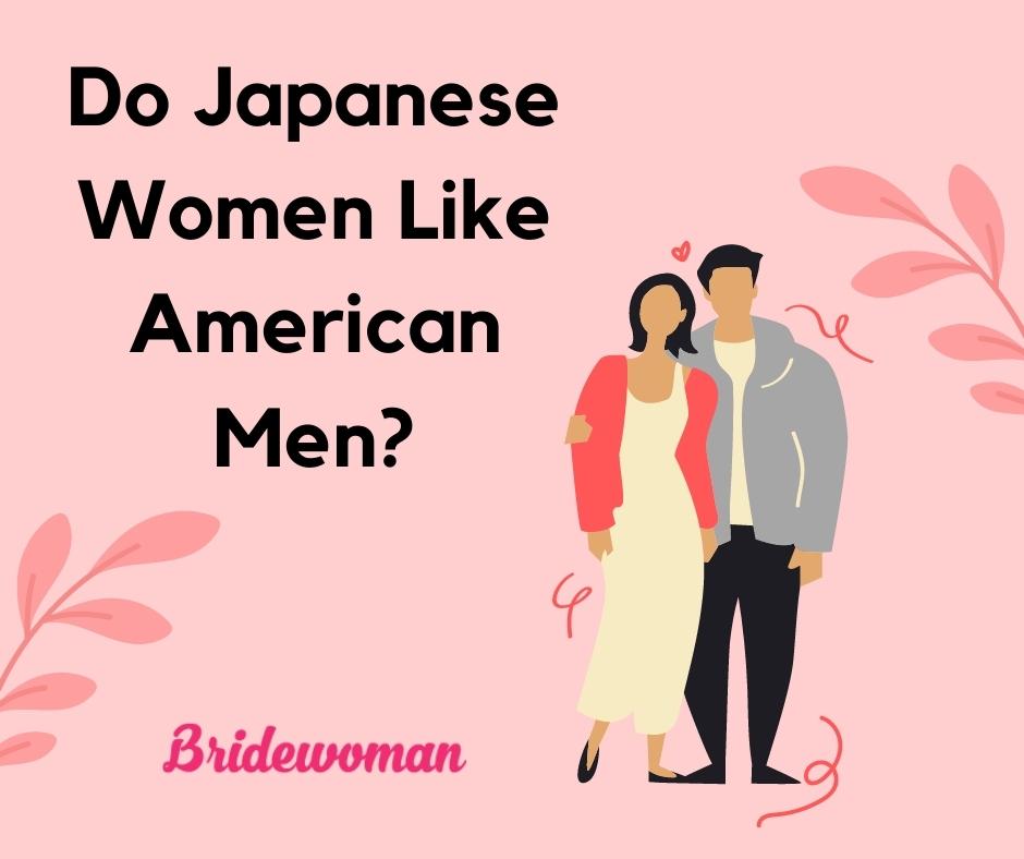 Do Japanese Women Like American Men? Find Out The Truth