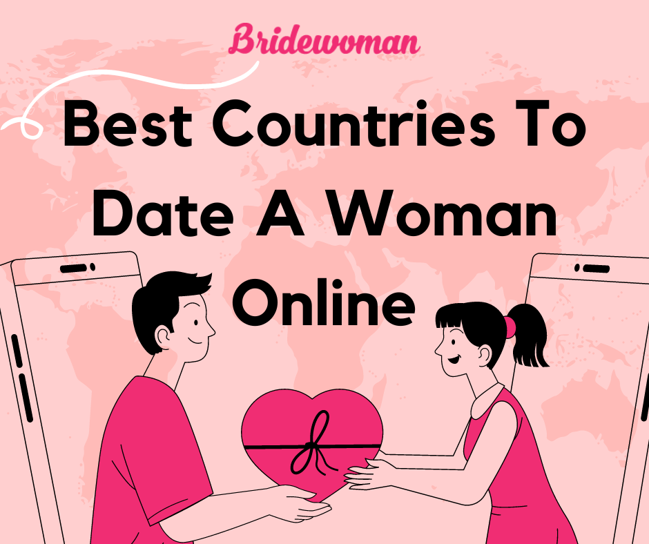 Best Countries To Date A Woman Online In 2024: A Full Guide