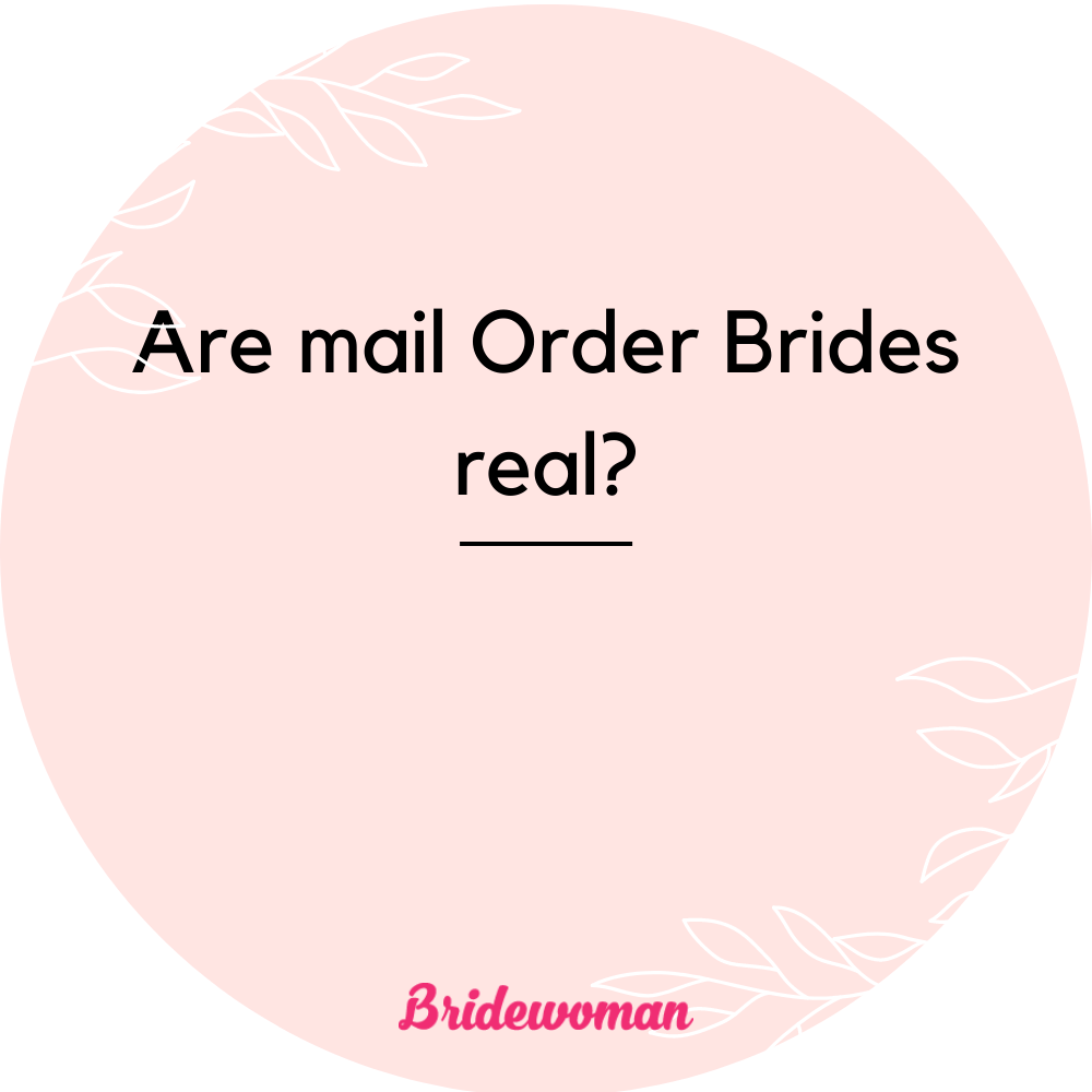 Are mail Order Brides real?