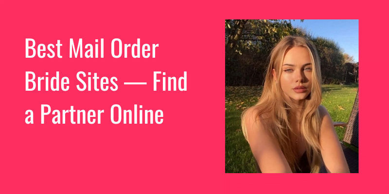 Best Mail Order Bride Sites — Find a Partner Online