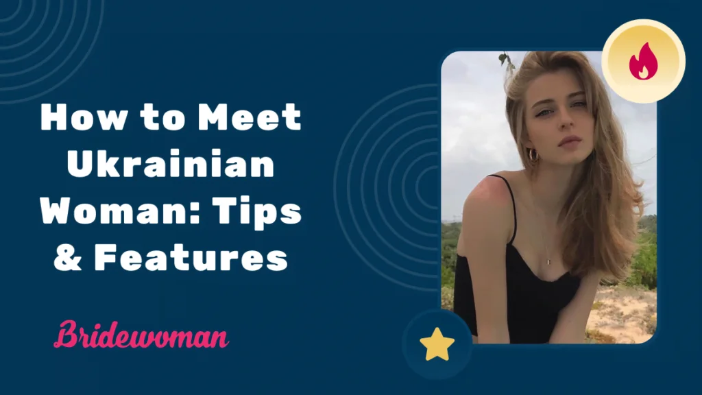 How to Meet Ukrainian Woman: Tips & Features